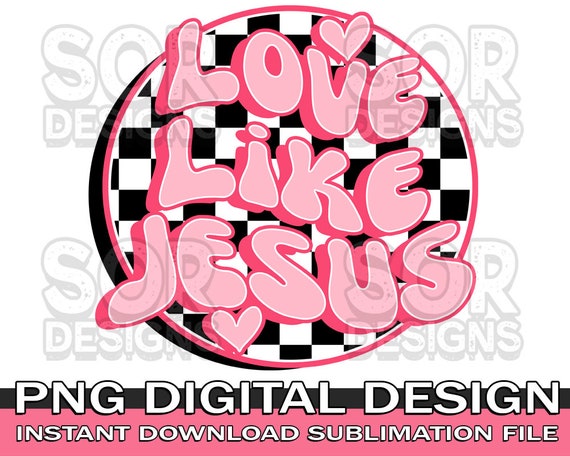 Love Like Jesus PNG, Valentines Day PNG, Valentine PNG, Valentines Sublimation, Digital Download