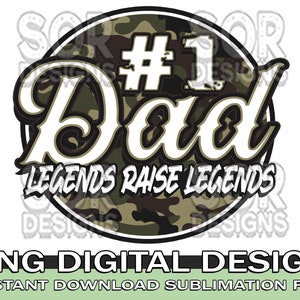 May include: A green, brown, and white camouflage circle with the text "#1 Dad" in white and "Legends Raise Legends" in black.