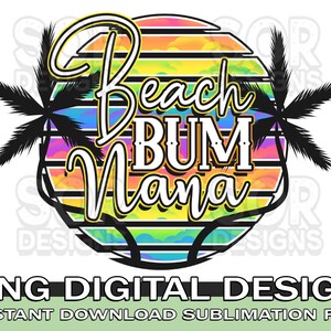 Beach Bum Nana Sublimation, Beach Bum Sublimation, Beach Bum PNG, Nana PNG, Nana Sublimation, Vacay PNG