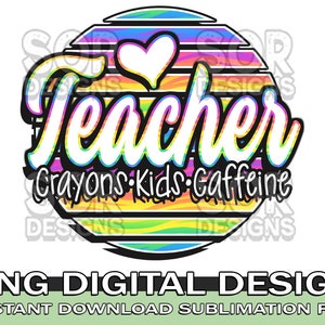 Teacher Crayons Kids Caffeine Sublimation, Teacher Shirt Print, Teacher Sublimation, Teacher PNG, Digital Download