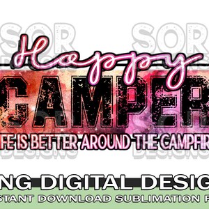 Happy Camper PNG Sublimation, Life is better around the camp fire PNG, Camping shirt PNG, Digital Download