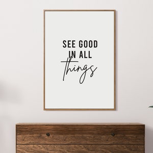 See good in all things | Print Wall Art Inspirational quote | Motivation | Positive quotes | Quote print | Best friend gift | Family gift