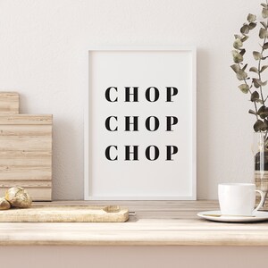 Chop chop chop Kitchen Art | Funny Simple Print Wall Art Inspirational Quote | Positive quotes | Quote | Best friend gift | Family gift