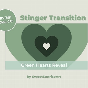 May include: Green heart stinger transition animation with the text "Green Hearts Reveal" and "by SweetSunriseArt".