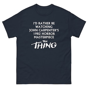 I'd Rather Be Watching John Carpenters 1982 Horror Masterpiece "The Thing" - Men's classic tee