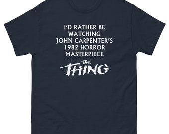 I'd Rather Be Watching John Carpenters 1982 Horror Masterpiece "The Thing" - Men's classic tee
