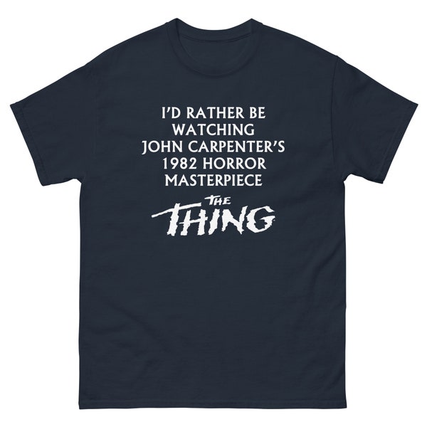 I'd Rather Be Watching John Carpenters 1982 Horror Masterpiece "The Thing" - Men's classic tee
