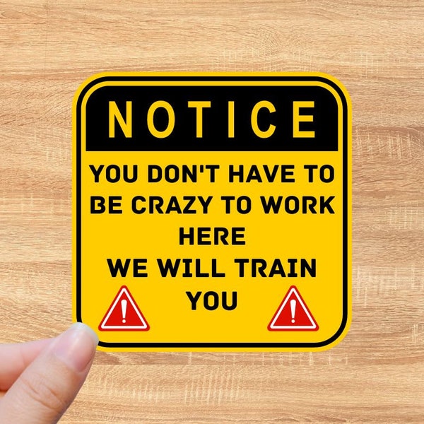 3.75" Notice Crazy Work Job Coworkers Train Funny Humorous Laminated Sticker