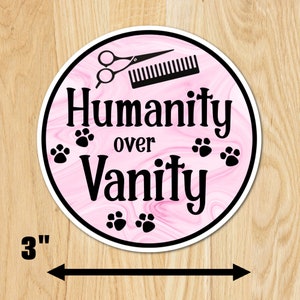 3" Humanity over Vanity Pink Black Marble Grooming Pet Dog Groomer Groom Animals Laminated Laptop Sticker Colors