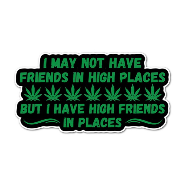 3.5" Friends in High Places medicinal relax Herb Leafy Green Hippie Canna Green legal Laminated Sticker