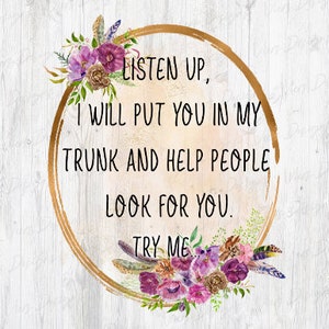 Listen Up I Will Put You In My Trunk | Adult Design PNG | Sarcastic Quote | Sublimation Design | Digital Design | PNG Design | PSD File