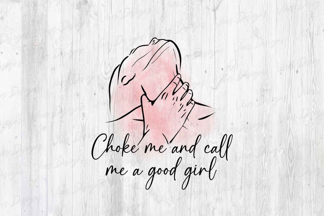 Choke Me and Call Me A Good Girl Dark Romance Reader Smut Design