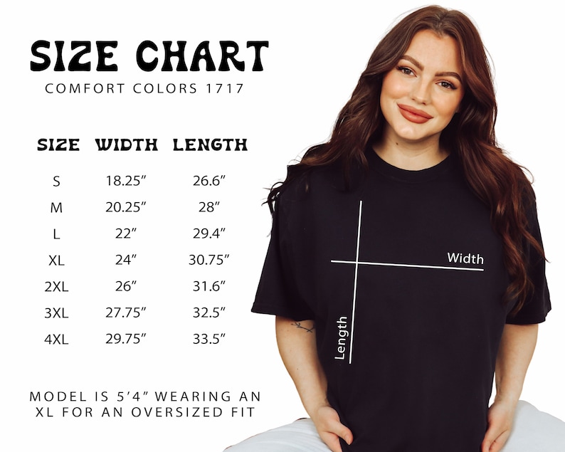 May include: Size chart for a t-shirt with measurements in inches. The chart shows the width and length of the shirt in sizes S, M, L, XL, 2XL, 3XL, and 4XL. The text "MODEL IS 5'4" WEARING AN XL FOR AN OVERSIZED FIT" is also included.