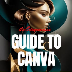 May include: An abstract design in teal, gold, and black with a woman's face in the centre. The text "the Entrepreneur's GUIDE TO CANVA DESIGN YOUR WAY TO WEALTH" is in white letters on a black background.