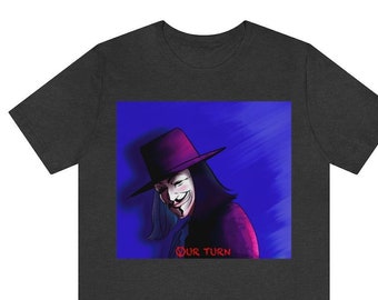 Our Turn | Unisex Jersey Short Sleeve Tee | Great gift for V for Vendetta fan | Patriotic gift