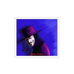 Our Turn |V for Vendetta fanSticker |Vinyl Laptop Sticker|Water bottle -Tumbler sticker |Skateboard Sticker | Patriotic gift