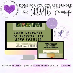 May include: A digital product bundle for an ADHD course titled "From Struggle to Success: The ADHD Formula". The bundle includes a 61-page ebook, 7 pages of worksheets, and a 30-page journal. The course is editable in Canva.