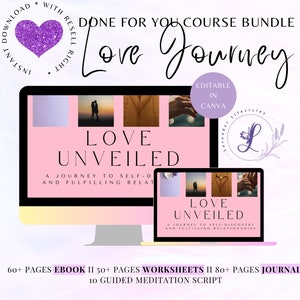 May include: A pink and purple digital course bundle titled "Love Journey" with the subtitle "Love Unveiled: A Journey to Self-Discovery and Fulfilling Relationships". The course includes an ebook, worksheets, a journal, and guided meditation scripts. The image also includes a purple heart with glitter and the text "Done for You Course Bundle".