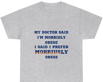 My Doctor Said I&#39;m Morbidly Obese, I Said I Prefer Morbiusly Obese | Funny Weird Goofy Gen Z Humor Oddly Specific T-Shirt