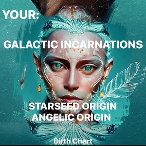 STARSEED ORIGINS REPORT~Galactic Incarnations Birth Chart and possible Angelic Origins,Starseed Lineages,Birth Angels,Colostrology,Angelcard