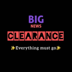 May include: Black background with the words "BIG NEWS CLEARANCE" in purple and red block letters. Below, the text "Everything must go" is written with yellow starbursts on each side.