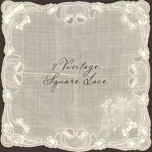 May include: A square, white vintage lace handkerchief with delicate floral and leaf designs around the edges. The text "7 Vintage Square Lace" is centered on the handkerchief. The word "Odette" is also visible.