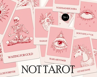 May include: A set of pink tarot cards with illustrations of a skeleton, a heart, an eye, a unicorn, and a sun. The cards have red text with phrases like "Your Bad Bitch Era", "Waiting for Gold", "Tears are Power", and "Get Shit Done". The cards are arranged in a random order and have a black and white text banner that reads "NOT TAROT".