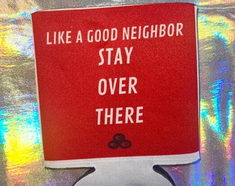 Like A Good Neighbor Funny Beverage Can Cooler