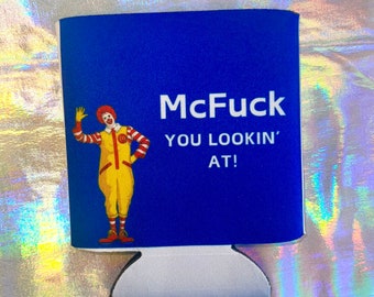 McFuck You Looking At Funny Foam Beverage Can Cooler