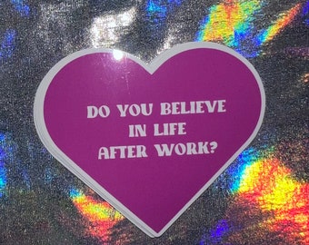 Do You Believe in Life After Work Sticker