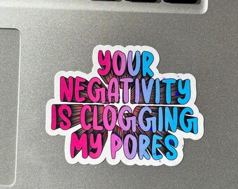 Funny 'Your Negativity Is Clogging My Pores' Holographic Sticker