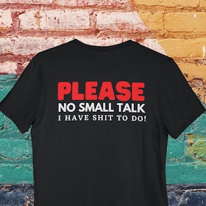 Please No Small Talk Unisex T-Shirt/Tee/Funny/Gift/Friend