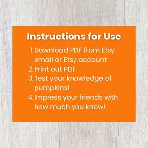Instructions for use: 1. Download PDF from Etsy email or Etsy account. 2. Print out PDF. 3. Test your knowledge of pumpkins; 4. Impress your family or friends with how much you know!