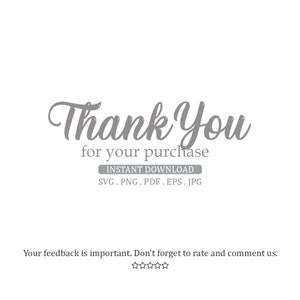 May include: Thank You for your purchase. Instant download available in SVG, PNG, PDF, EPS, and JPG formats. Your feedback is important. Don't forget to rate and comment.