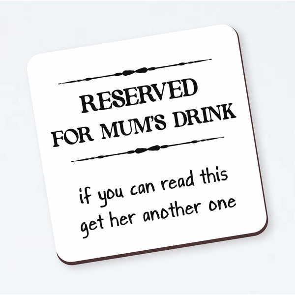Reserved for Mums Drink Coaster - Funny Gift For Mother, Birthday Gift, Christmas Present, Gift for mum, bestie, custom coaster gift