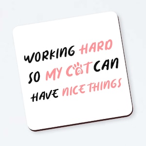 Funny coaster &quot; Working hard so my cat can have nice things &quot;- Funny for Cat Lovers, Cat Mom, Cats, Funny Coaster, Stocking Filler, Cat Gift
