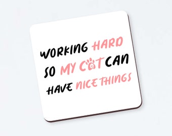 Funny coaster " Working hard so my cat can have nice things "- Funny for Cat Lovers, Cat Mom, Cats, Funny Coaster, Stocking Filler, Cat Gift