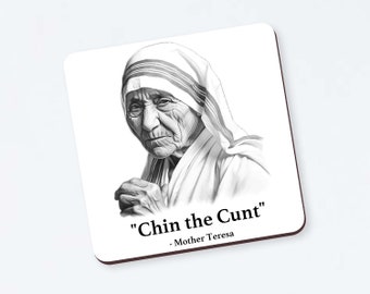 Lustiger Untersetzer "Chin the cunt" Lustiges Obszönität Geschenk Mutter Teresa Zitat Geschenk für den besten Freund Humor Neuheit Untersetzer