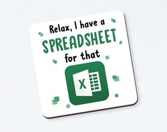 Funny spreadsheet Coaster - &quot;Relax, I have a SPREADSHEET for that&quot; coaster, Spreadsheet Coaster, Funny Accountant Coaster, Accountant Gift