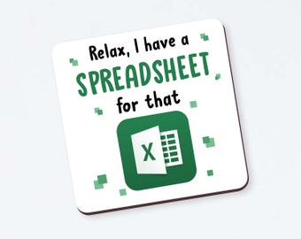 Funny spreadsheet Coaster - "Relax, I have a SPREADSHEET for that" coaster, Spreadsheet Coaster, Funny Accountant Coaster, Accountant Gift