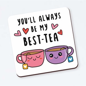 You'll Always Be My Best-Tea Coaster - Funny for Best Friend, Birthday Gift, Sister, Friendship Gift, Christmas Gift, Funny Coaster Tea Gift