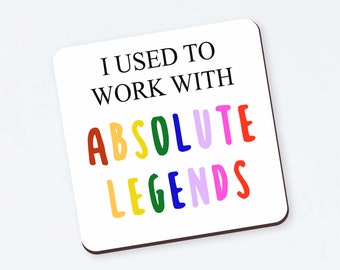 I Used To Work With Absolute Legends Coaster - Funny Co-Worker Leaving Gift, New Job, For Work Friend, Colleague,  Leaving Work, Work Bestie