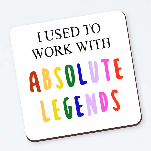 I Used To Work With Absolute Legends Coaster - Funny Co-Worker Leaving Gift, New Job, For Work Friend, Colleague,  Leaving Work, Work Bestie