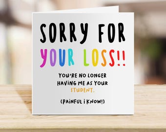 Funny Teacher Leaving Card from Student | Sorry for Your Loss (Painful, I Know) | Humorous Farewell | End of Year School Gift