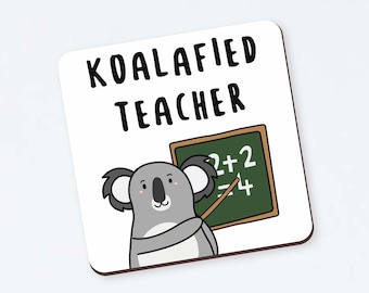 Koalafied Teacher - Qualified Teacher Coaster - Funny Coaster Newly Qualified Teacher, Teaching Graduate, Graduation Gift, New Teacher