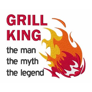 May include: Grill King, the man the myth the legend, text with a red and orange flame graphic.