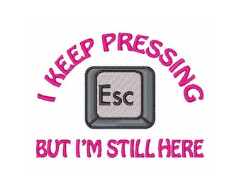 Keep Hitting Escape - Machine Embroidery Design