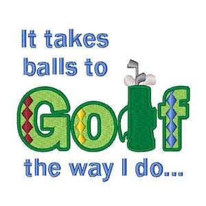 Takes Balls To Golf - Machine Embroidery Design