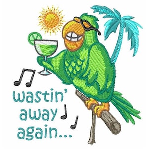 May include: A green parrot with sunglasses is sitting on a branch with a tropical drink in its hand. The parrot is smiling and there is a palm tree and sun in the background. The text "wastin' away again..." is written below the parrot.
