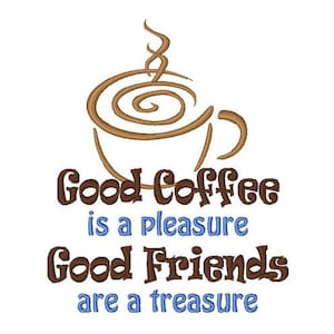 May include: A brown stylized illustration of a coffee cup with steam rising from the top. The text "Good Coffee is a pleasure Good Friends are a treasure" is written below the cup.